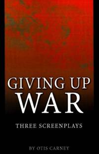 Giving Up War:: Three Screenplays