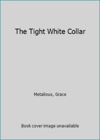 The Tight White Collar by Metalious, Grace - 1962