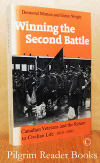 Winning the Second Battle, Canadian Veterns and the Return to Civilian  Life, 1915-1930. by Morton, Desmond and Glenn Wright - 1987