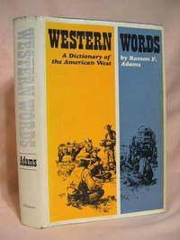 WESTERN WORDS: A DICTIONARY OF THE AMERICAN WEST by Ramon F Adams - First edition thus, first printing - 1968 - from Robert Gavora, Fine and Rare Books (SKU: 36343)
