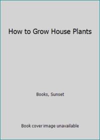 How to Grow House Plants