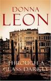 Through A Glass, Darkly (Guido Brunetti, Book 15) by Donna LEON - 2006-01-01