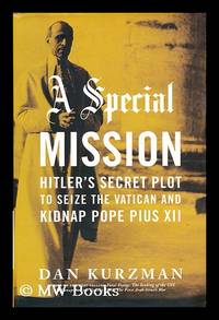 cover of A special mission : Hitler's secret plot to seize the Vatican and kidnap Pope Pius XII / by Dan Kurzman