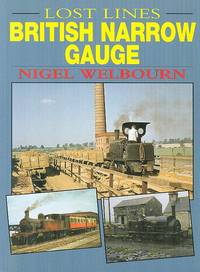 Lost Lines - British Narrow Gauge by Welbourn, Nigel - 2003