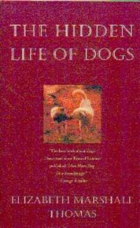 The Hidden Life Of Dogs by Thomas, Elizabeth Marshall - 1993