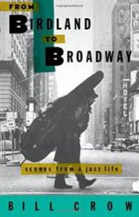 From Birdland to Broadway: Scenes from a Jazz Life by Bill Crow - 1993-05-04