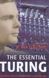 The Essential Turing: Seminal Writings in Computing, Logic, Philosophy, Artificial Intelligence, and Artificial Life plus The Secrets of Enigma by Alan M. Turing - 2004-02-01