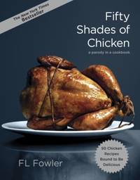 Fifty Shades of Chicken : A Parody in a Cookbook