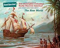 Did Christopher Columbus Really Discover America?: And Other Questions About the New World (Good...