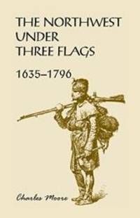 The Northwest Under Three Flags: 1635 1796