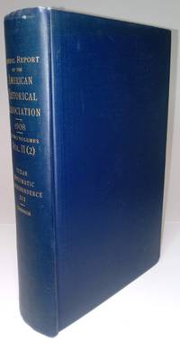 Annual Report Of The American Historical Association For The Year 1908 In Two Volumes Vol. II (2)...