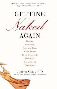 Getting Naked Again: Dating, Romance, Sex, and Love When You've Been Divorced, Widowed,...