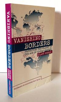 VANISHING BORDERS: PROTECTING THE PLANET IN THE AGE OF GLOBALIZATION by FRENCH, Hilary - 2000