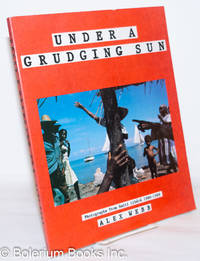 Under a grudging sun: photographs from Haiti libÃ©rÃ©, 1986 - 1988 by Webb, Alex - 1989