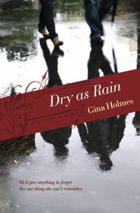 Dry As Rain : He'D Give Anything to Foreget the One Thing She Can't Remember