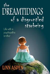 The Dreamtidings of a Disgruntled Starbeing: Life With a Psychopathic Brother