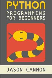 Python Programming for Beginners: An Introduction to the Python Computer Language and Computer...
