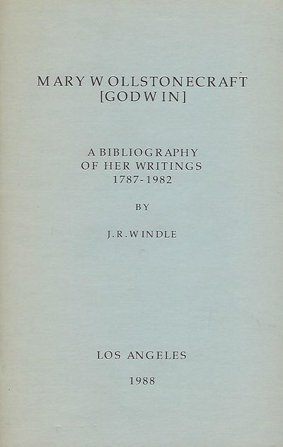 MARY WOLLSTONECRAFT [GODWIN]: A BIBLIOGRAPHY OF HER WRITINGS 1787-1982