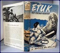 ETUK, THE ESKIMO HUNTER by Miriam MacMillan - Hardcover - 2nd Edition - 1950 - from Parnassus Book Service (SKU: 25262)
