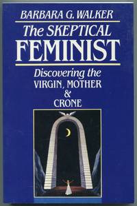 image of The Skeptical Feminist: Discovering the Virgin, Mother and Crone