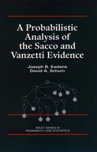 A Probabilistic Analysis of the Sacco and Vanzetti Evidence by Joseph B. Kadane; David A. Schum - 1996