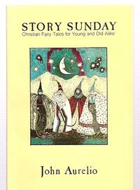 STORY SUNDAY: CHRISTIAN FAIRY TALES FOR YOUNG AND OLD ALIKE by Aurelio, John [illustrations by Lonnie Sue Johnson] - 1978