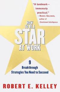 How to Be a Star at Work : 9 Breakthrough Strategies You Need to Succeed