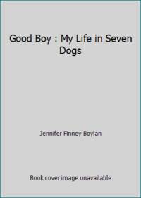 Good Boy: My Life in Seven Dogs