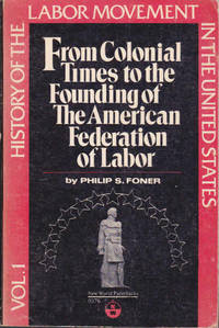 image of History of the Labor Movement in the United States - Volume 1: From Colonial Times to the Founding of the American Federation of Labor`