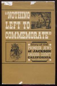 Nothing left to commemorate : the story of the pioneer Jews of Jackson,  Amador County, California by Sharfman, I. Harold - 1969