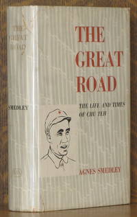 THE GREAT ROAD, THE LIFE AND TIMES OF CHU TEH by Agnes Smedley - 1956