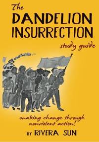The Dandelion Insurrection Study Guide: - making change through nonviolent action - (Dandelion...