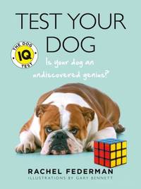 Test Your Dog: Is Your Dog an Undiscovered Genius? by Federman, Rachel - 2015