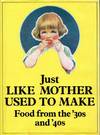 Just Like Mother Used to Make Food from the '30s and '40s