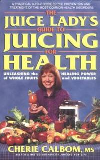 The Juice Lady'sTM Guide to Juicing for Health : and Vegetables