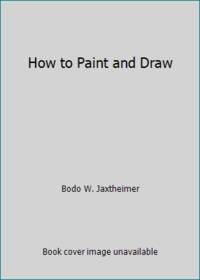 How to Paint and Draw (English and German Edition) by Jaxtheimer, Bodo W - 1988