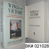 Wings for Victory: The Remarkable Story of the British Commonwealth Air Training Plan in Canada by Dunmore, Spencer - 1994