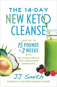 The 14-Day New Keto Cleanse: Lose Up to 15 Pounds in 2 Weeks with Delicious Meals and Low-Sugar Smoothies by Smith, Jj - 2022