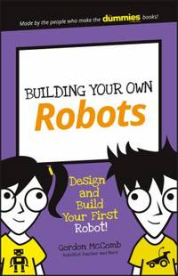 Building Your Own Robots : Design and Build Your First Robot!