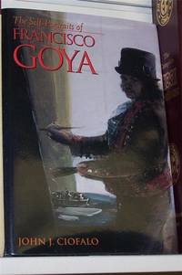 The Self-Portraits of Francisco Goya by John J Ciofalo - Hardcover - 2001 - from Defunct Books (SKU: 042022)