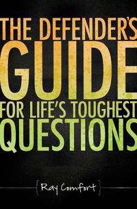 The Defender's Guide for Life's Toughest Questions: Preparing Today's Believers for...