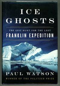 Ice Ghosts; The Epic Hunt for the Lost Franklin Expedition