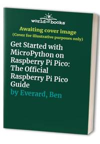 Get Started with MicroPython on Raspberry Pi Pico: The Official Raspberry Pi Pico Guide