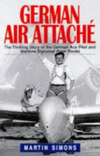 cover of German Air Attache - The Thrilling Story of the German Ace Pilot and Wartime Diplomat Peter Riedel
