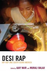 Desi Rap : Hip Hop and South Asian America