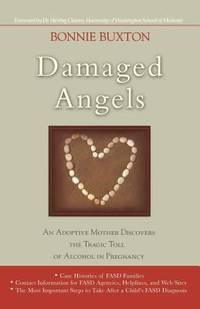Damaged Angels : An Adoptive Mother Discovers the Tragic Toll of Alcohol in Pregnancy