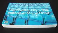 We're Not Really Here: Manchester City's Final Season at Maine Road
