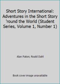 Short Story International: Adventures in the Short Story &#039;round the World (Student Series, Volume 1, Number 1) by Alan Paton; Roald Dahl - 1981