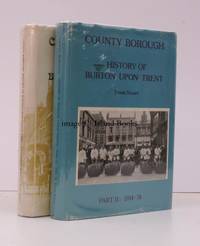 County Borough. The History of Burton upon Trent-1901-1974. Part I: Edwardian Burton. Part II: 1914-1974. COMPLETE SET IN UNCLIPPED DUSTWRAPPERS