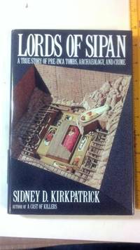 Lords of Sipan: A True Story of Pre-Inca Tombs, Archaeology, and Crime